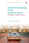 Successful Fundraising for the Academic Library : Philanthropy in Higher Education - Book