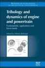 Tribology and Dynamics of Engine and Powertrain : Fundamentals, Applications and Future Trends - Book
