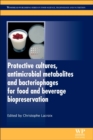 Protective Cultures, Antimicrobial Metabolites and Bacteriophages for Food and Beverage Biopreservation - Book