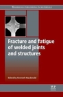 Fracture and Fatigue of Welded Joints and Structures - Book