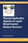 Thermal Hydraulics Aspects of Liquid Metal Cooled Nuclear Reactors - Book