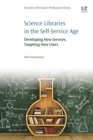 Science Libraries in the Self Service Age : Developing New Services, Targeting New Users - Book