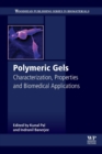 Polymeric Gels : Characterization, Properties and Biomedical Applications - Book