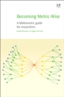 Becoming Metric-Wise : A Bibliometric Guide for Researchers - Ronald Rousseau