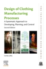 Design of Clothing Manufacturing Processes : A Systematic Approach to Developing, Planning, and Control - Book