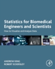 Statistics for Biomedical Engineers and Scientists : How to Visualize and Analyze Data - Book