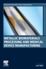 Metallic Biomaterials Processing and Medical Device Manufacturing - Book