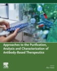 Approaches to the Purification, Analysis and Characterization of Antibody-Based Therapeutics - Book