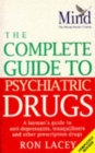The MIND Complete Guide To Psychiatric Drugs : A Layman's Guide to Anti-Depressants,Tranquillisers and Other Prescription Drugs - Book