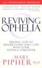Reviving Ophelia : Helping You to Understand and Cope With Your Teenage Daughter - Book