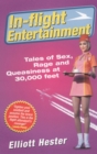 In-Flight Entertainment : Tales of Sex, Rage & Queasiness at 30,000 feet - Book