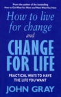 How To Live For Change And Change For Life : Practical Ways to Have to Life You Want - Book