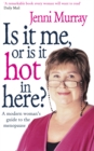 Is It Me Or Is It Hot In Here? : A modern woman's guide to the menopause - Book