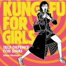 Kung Fu For Girls: Self Defence For Divas - Book