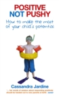 Positive Not Pushy : How to make the most of your child's potential - Book