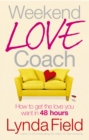 Weekend Love Coach : How to Get the Love You Want in 48 Hours - Book