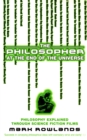 The Philosopher At The End Of The Universe : Philosophy Explained Through Science Fiction Films - Book