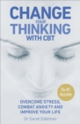 Change Your Thinking with CBT : Overcome stress, combat anxiety and improve your life - Book