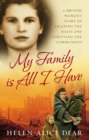 My Family Is All I Have : A British woman's story of escaping the Nazis and surviving the Communists - Book