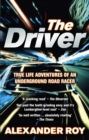 The Driver : True Life Adventures of an Underground Road Racer - Book