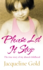 Please Let It Stop : The true story of my abused childhood - Book