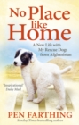 No Place Like Home : A New Beginning with the Dogs of Afghanistan - Book