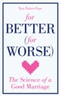 For Better (For Worse) : The Science of a Good Marriage - Book