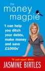 The Money Magpie : I can help you ditch your debts, make money and save GBP1000s - Book