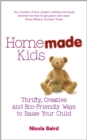 Homemade Kids : Thrifty, Creative and Eco-Friendly Ways to Raise Your Child - Book