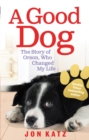A Good Dog : The Story of Orson, Who Changed My Life - Book