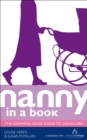 Nanny in a Book : The Common-Sense Guide to Childcare - Book