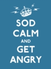 Sod Calm and Get Angry : resigned advice for hard times - Book