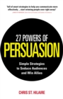 27 Powers of Persuasion : Simple Strategies to Seduce Audiences and Win Allies - Book