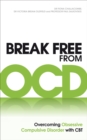 Break Free from OCD : Overcoming Obsessive Compulsive Disorder with CBT - Book