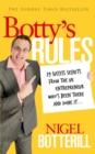Botty's Rules : 29 Success Secrets From the UK Entrepreneur Who's Been There and Done it... - Book