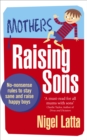 Mothers Raising Sons : No-nonsense rules to stay sane and raise happy boys - Book