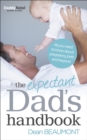 The Expectant Dad's Handbook : All you need to know about pregnancy, birth and beyond - Book