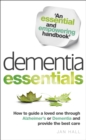 Dementia Essentials : How to Guide a Loved One Through Alzheimer's or Dementia and Provide the Best Care - Book