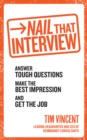 Nail That Interview : Answer tough questions, make the best impression, and get the job - Book