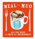 Meal in a Mug : 80 fast, easy recipes for hungry people - all you need is a mug and a microwave - Book
