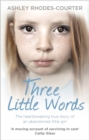 Three Little Words : The heartbreaking true story of an abandoned little girl - Book