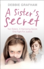 A Sister's Secret : Two Sisters. A Harrowing Secret. One Fight For Justice. - Book