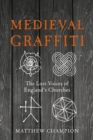 Medieval Graffiti : The Lost Voices of England's Churches - Book