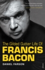 The Gilded Gutter Life Of Francis Bacon : The Authorized Biography - Book
