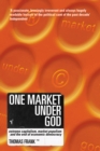 One Market Under God : Extreme Capitalism, Market Populism and the End of Economic Democracy - Book
