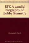 RFK : A Candid Biography of Bobby Kennedy - Book