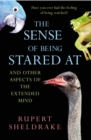 The Sense Of Being Stared At : And Other Aspects of the Extended Mind - Book