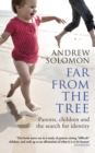 Far From The Tree : Parents, Children and the Search for Identity - Book