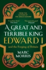 A Great and Terrible King : Edward I and the Forging of Britain - Book