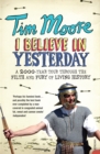 I Believe In Yesterday : A 2000 year Tour through the Filth and Fury of Living History - Book